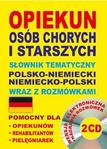 Opiekun osób chorych i starszych Słownik tematyczny polsko-niemiecki i niemiecko-polski wraz z rozmówkami +  2 CD