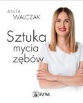 Sztuka mycia zębów Praktyczny poradnik stomatologiczny dla pacjentów