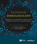 Słownik onkologiczny Mianownictwo stosowane w dyscyplinach onkologicznych z objaśnieniami