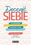 Docenić siebie. 25 sposobów na podniesienie samooceny, osiąganie celów i znalezienie szczęścia