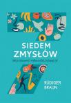 Siedem zmysłów. Jak je zrozumieć i wykorzystać i lepiej żyć