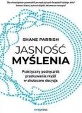 Jasność myślenia. Praktyczny podręcznik przekuwania