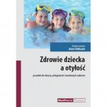 Zdrowie dziecka a otyłość. Poradnik dla lekarzy, pielęgniarek i świadomych rodziców