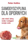 Samodyscyplina dla opornych. Jak mieć silną wolę i osiągać swoje cele