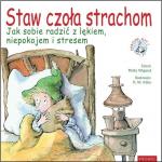 Staw czoła strachom. Jak sobie radzić z lękiem