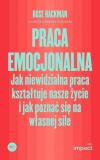 Praca emocjonalna Jak niewidzialna praca kształtuje nasze życie i jak poznać się na własnej sile