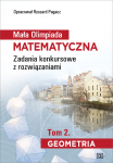 Mała Olimpiada Matematyczna Zadania konkursowe z rozwiązaniami. Tom 2. Geometria