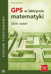 GPS w labiryncie matematyki Zbiór zadań poziom postawowy