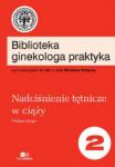 Biblioteka ginekologa praktyka tom 2 - Nadciśnienie tętnicze w ciąży