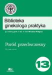 Biblioteka ginekologa praktyka tom 13 - Poród przedwczesny