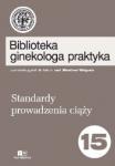 Biblioteka ginekologa praktyka tom 15 - Standardy prowadzenia ciąży