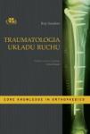 Traumatologia układu ruchu. Seria Core Knowledge in Orthopaedics