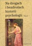 Na drogach i bezdrożach historii psychologii T.2