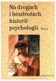 Na drogach i bezdrożach historii psychologii T.3