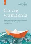 Co cię wzmacnia Jak żyć pełnią życia w obliczu zmian i niepewności dzięki technikom terapii akceptacji i zaangażowania