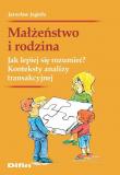 Małżeństwo i rodzina. Jak lepiej się rozumieć? Konteksty analizy transakcyjnej 