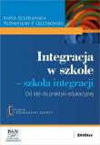 Integracja w szkole. Szkoła integracji Od idei do praktyki edukacyjnej