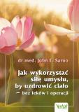 Jak wykorzystać siłę umysłu, by uzdrowić ciało