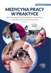 Medycyna pracy w praktyce Wybrane zagadnienia profilaktyki, orzecznictwa i najważniejsze rozwiązania prawne