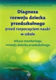 Diagnoza rozwoju dziecka przedszkolnego przed rozpoczęciem nauki w szkole Arkusz monitoringu rozwoju dziecka przedszkolnego