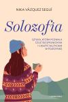 Solozofia. Sztuka, która pozwala czuć się spełnionym i cieszyć się życiem w pojedynkę