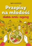 Przepisy na młodość. Dieta anti-aging