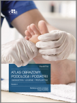 ATLAS OBRAZOWY PODOLOGII I PODIATRII DIAGNOSTYKA, LECZENIE, PROFILAKTYKA